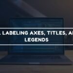LABELING AXES, TITLES, AND LEGENDS