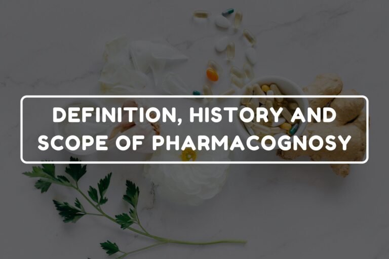 DEFINITION, HISTORY AND SCOPE OF PHARMACOGNOSY
