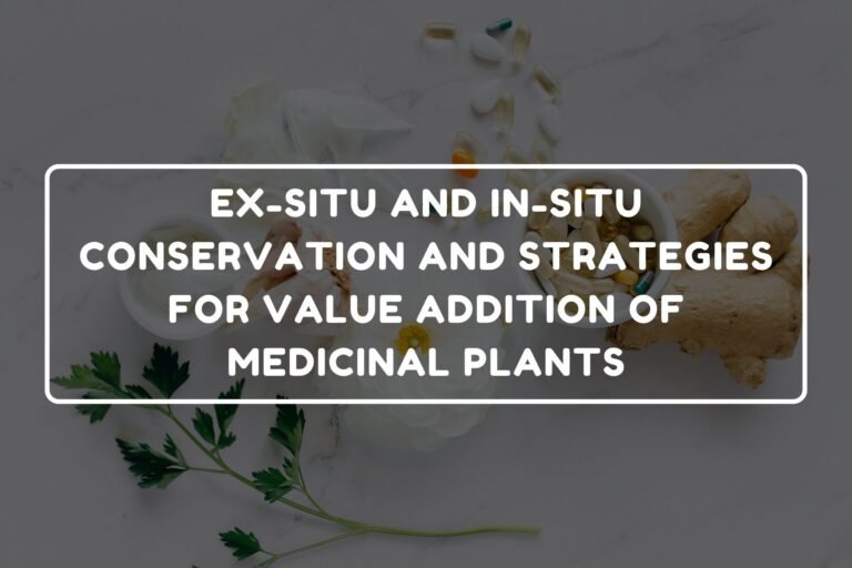 EX-SITU AND IN-SITU CONSERVATION AND STRATEGIES FOR VALUE ADDITION OF MEDICINAL PLANTS