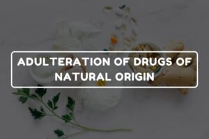 ADULTERATION OF DRUGS OF NATURAL ORIGIN