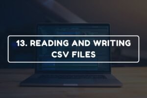 13. READING AND WRITING CSV FILES