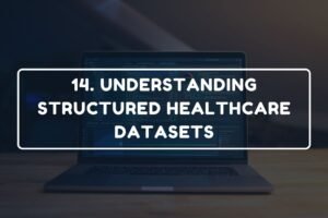14. UNDERSTANDING STRUCTURED HEALTHCARE DATASETS