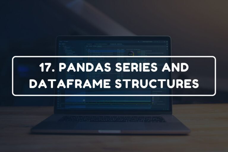 17. PANDAS SERIES AND DATAFRAME STRUCTURES