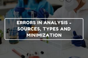 ERRORS IN ANALYSIS - SOURCES, TYPES AND MINIMIZATION