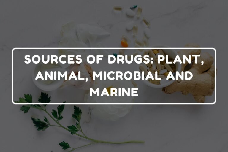 SOURCES OF DRUGS - PLANT, ANIMAL, MICROBIAL AND MARINE