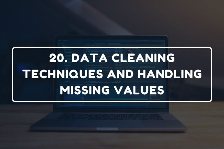 20. DATA CLEANING TECHNIQUES AND HANDLING MISSING VALUES