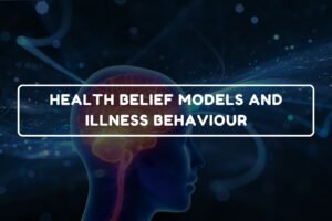 Health Belief Models and Illness Behaviour - B.Pharm Healthcare Psychology and Communication Skills chapter 21 notes