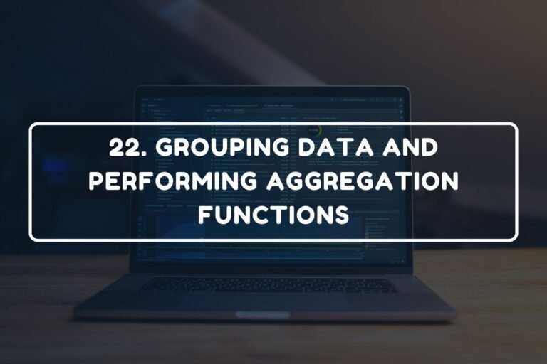 22. GROUPING DATA AND PERFORMING AGGREGATION FUNCTIONS