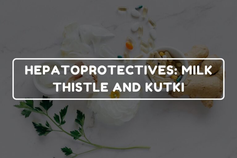 HEPATOPROTECTIVES - MILK THISTLE AND KUTKI