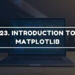 23. INTRODUCTION TO MATPLOTLIB
