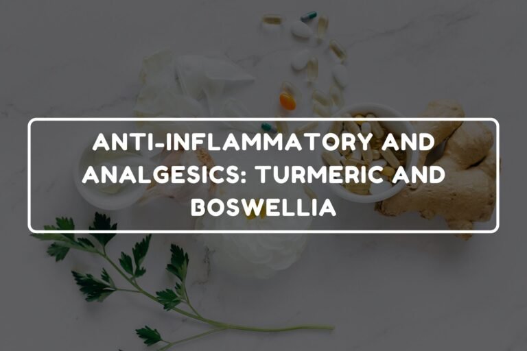 ANTI-INFLAMMATORY AND ANALGESICS - TURMERIC AND BOSWELLIA