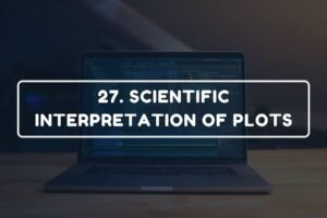 27. SCIENTIFIC INTERPRETATION OF PLOTS