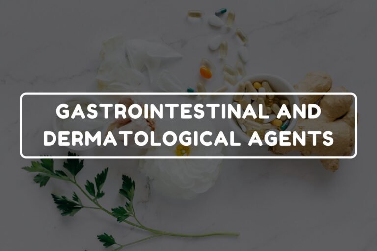 GASTROINTESTINAL AND DERMATOLOGICAL AGENTS
