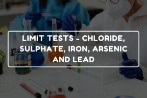 LIMIT TESTS : CHLORIDE, SULPHATE, IRON, ARSENIC AND LEAD