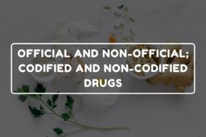 OFFICIAL AND NON-OFFICIAL - CODIFIED AND NON-CODIFIED DRUGS