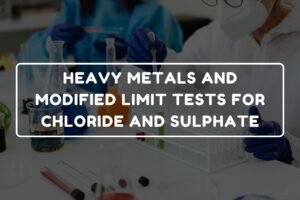 HEAVY METALS AND MODIFIED LIMIT TESTS FOR CHLORIDE AND SULPHATE