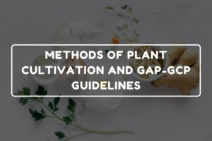 METHODS OF PLANT CULTIVATION AND GAP-GCP GUIDELINES
