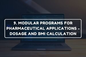 9. MODULAR PROGRAMS FOR PHARMACEUTICAL APPLICATIONS - DOSAGE AND BMI CALCULATION